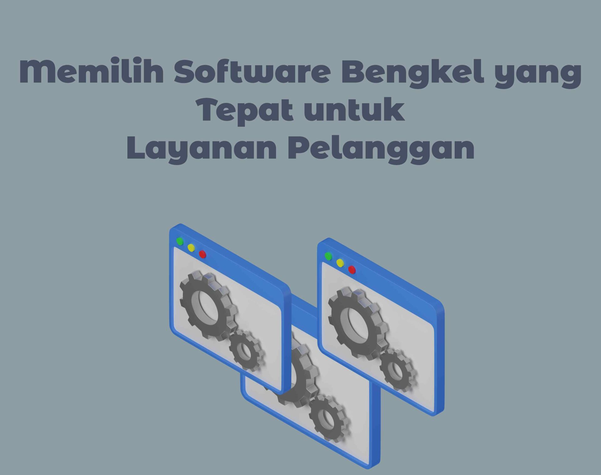 Memilih Software Bengkel yang Tepat untuk Layanan Pelanggan